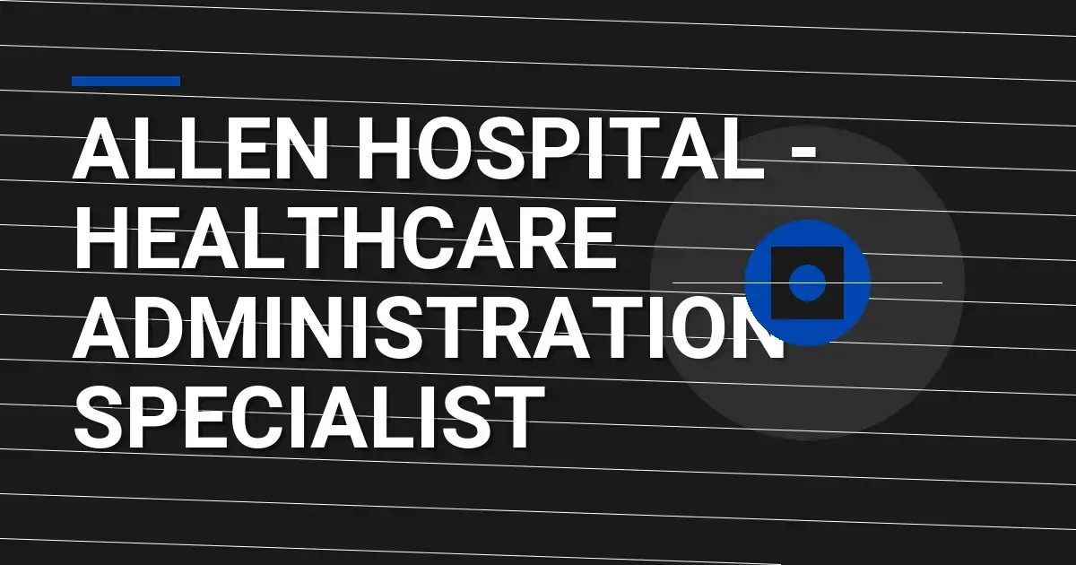Allen Hospital - Healthcare Administration Specialist
