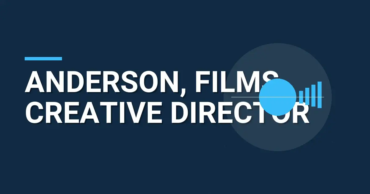 Anderson, Films Creative Director