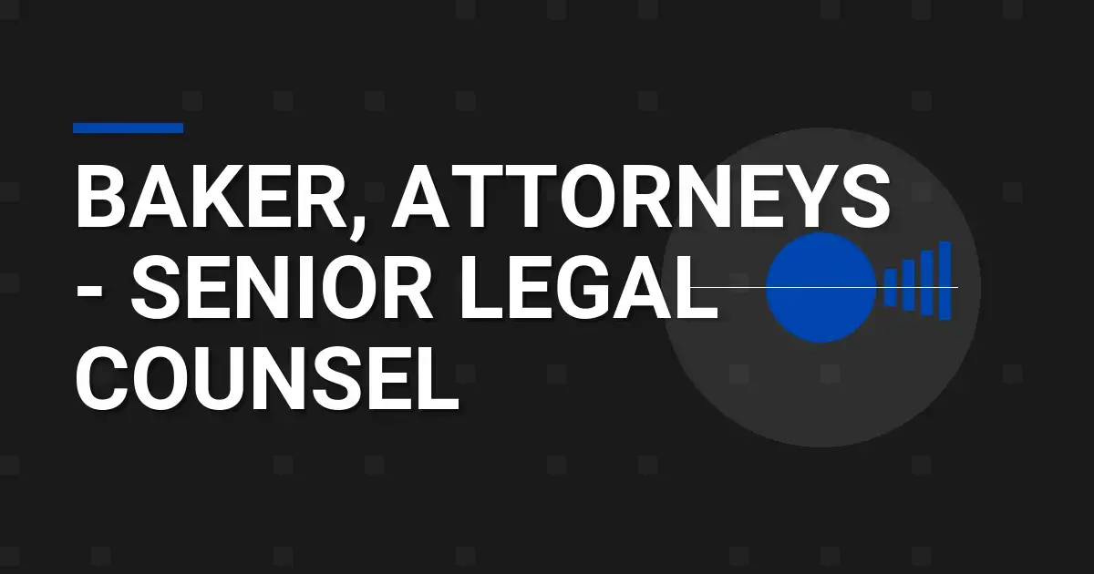 Baker, Attorneys - Senior Legal Counsel