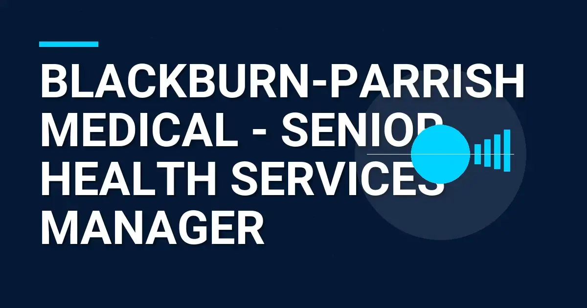 Blackburn-Parrish Medical - Senior Health Services Manager