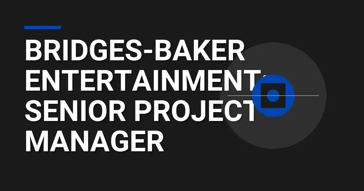 Bridges-Baker Entertainment: Senior Project Manager