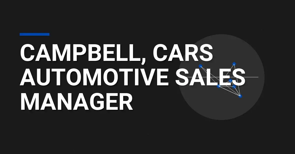 Campbell, Cars Automotive Sales Manager