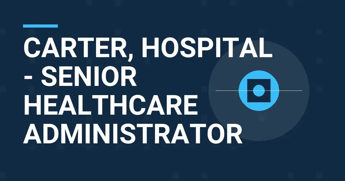 Carter, Hospital - Senior Healthcare Administrator