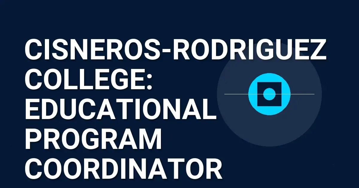 Cisneros-Rodriguez College: Educational Program Coordinator