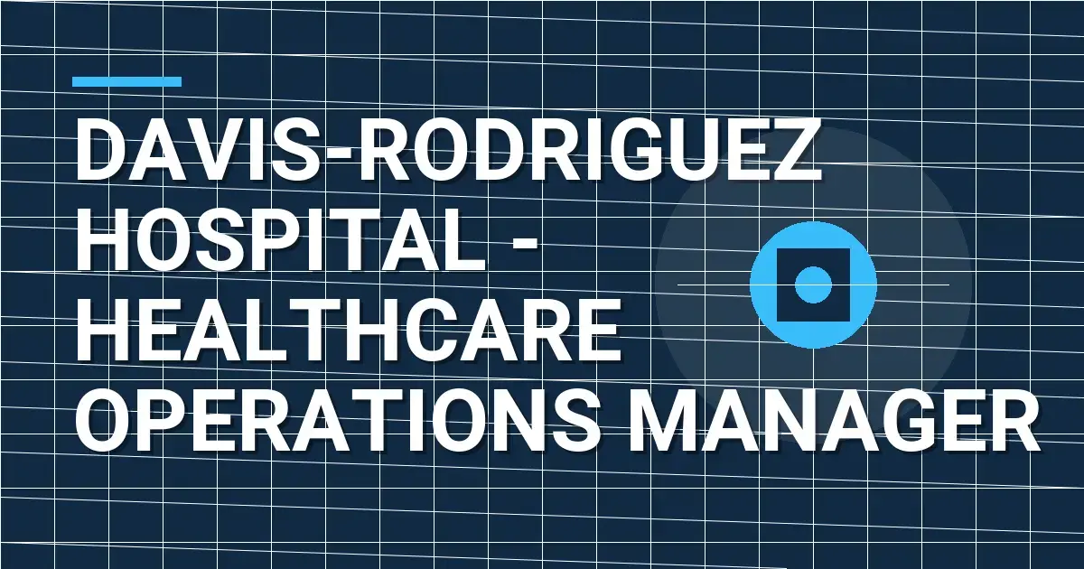 Davis-Rodriguez Hospital - Healthcare Operations Manager