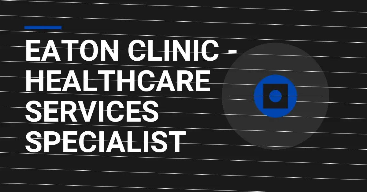 Eaton Clinic - Healthcare Services Specialist