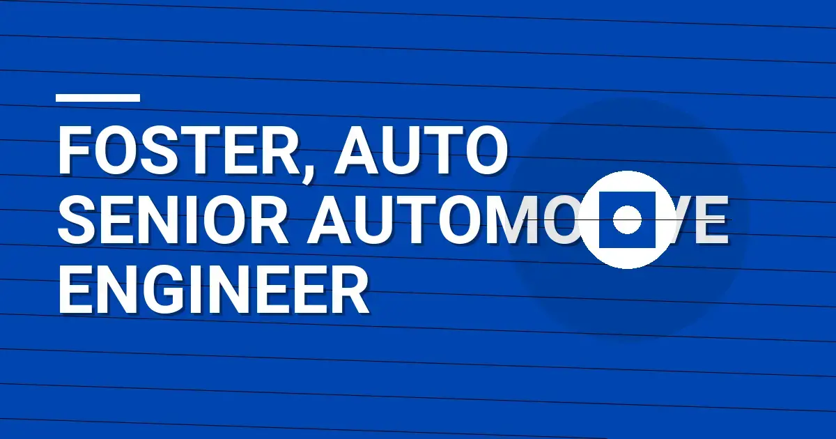 Foster, Auto Senior Automotive Engineer