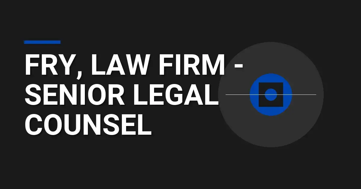 Fry, Law Firm - Senior Legal Counsel