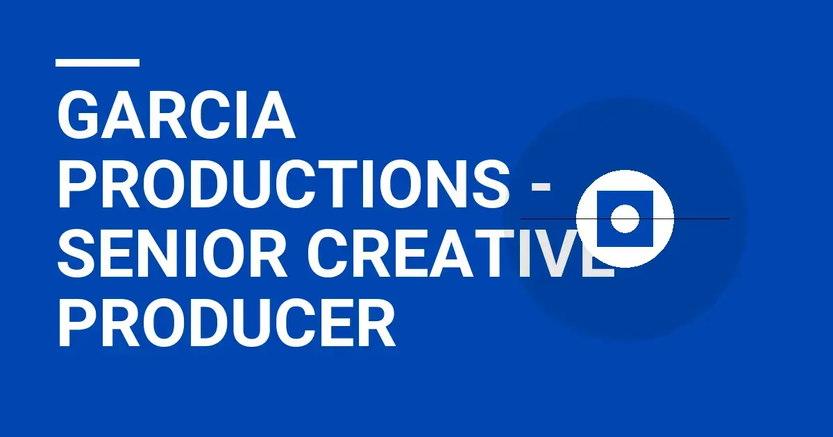 Garcia Productions - Senior Creative Producer