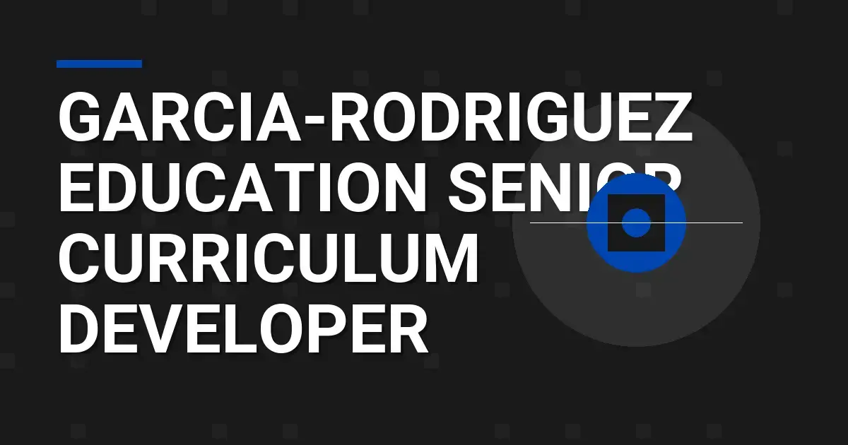 Garcia-Rodriguez Education Senior Curriculum Developer