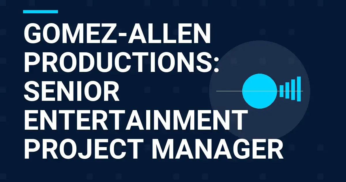 Gomez-Allen Productions: Senior Entertainment Project Manager