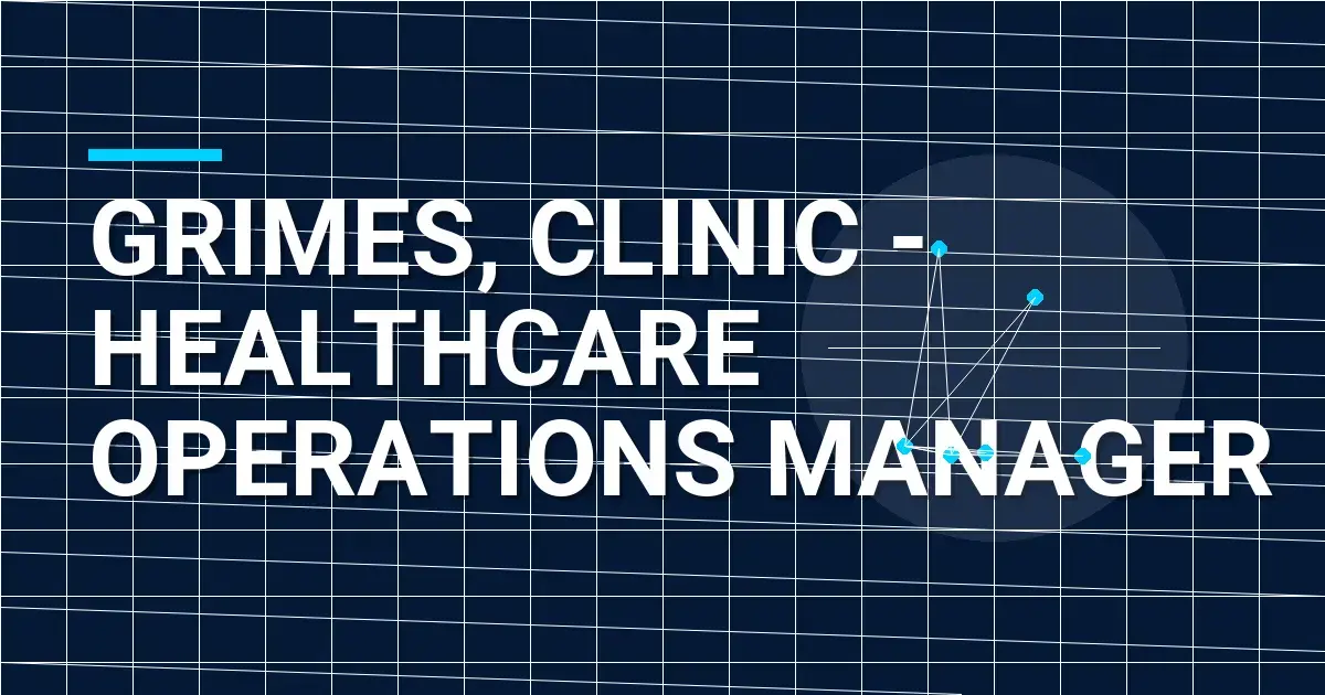 Grimes, Clinic - Healthcare Operations Manager