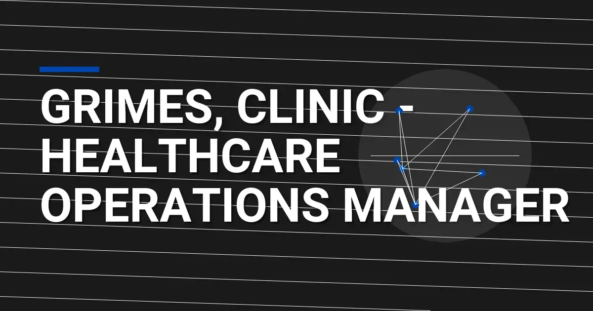 Grimes, Clinic - Healthcare Operations Manager