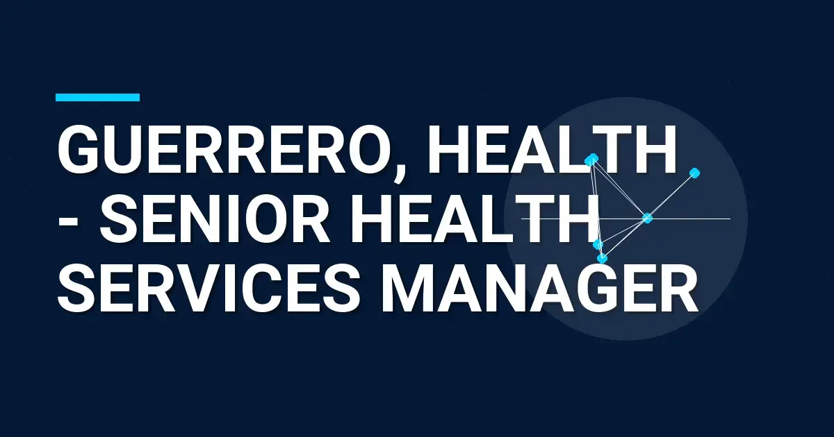 Guerrero, Health - Senior Health Services Manager