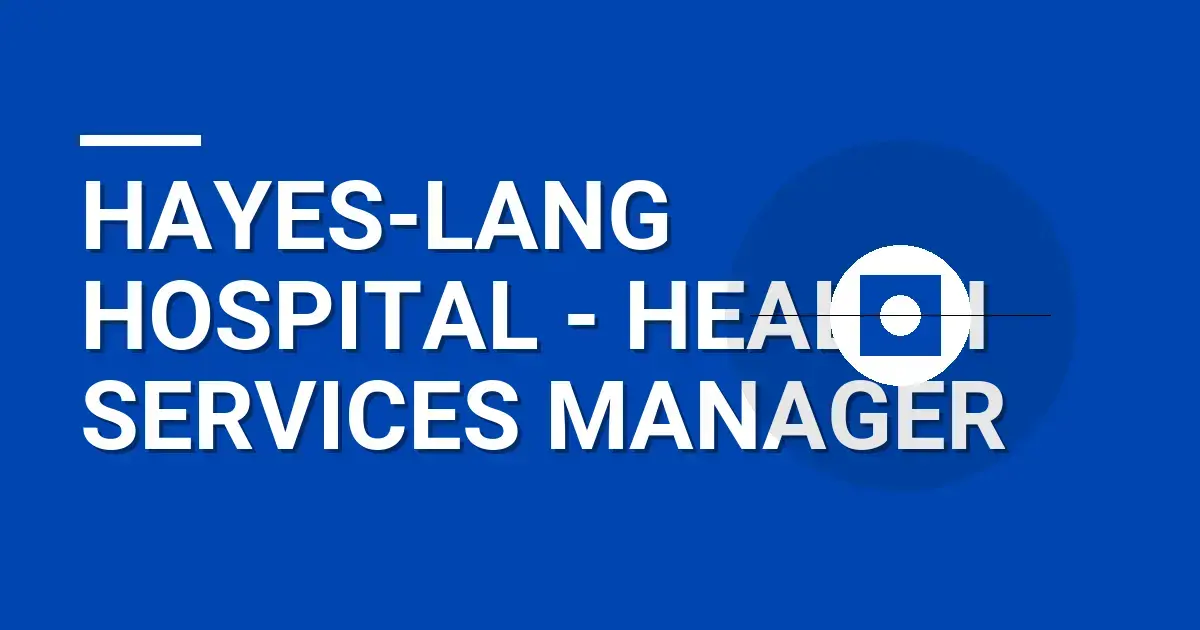 Hayes-Lang Hospital - Health Services Manager