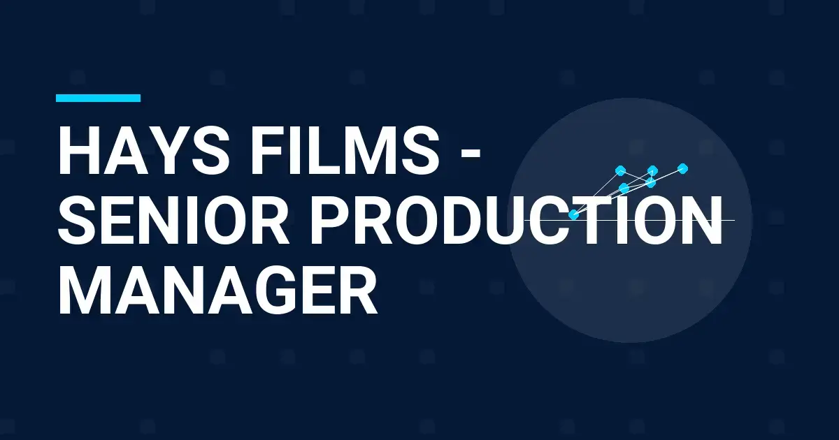 Hays Films - Senior Production Manager