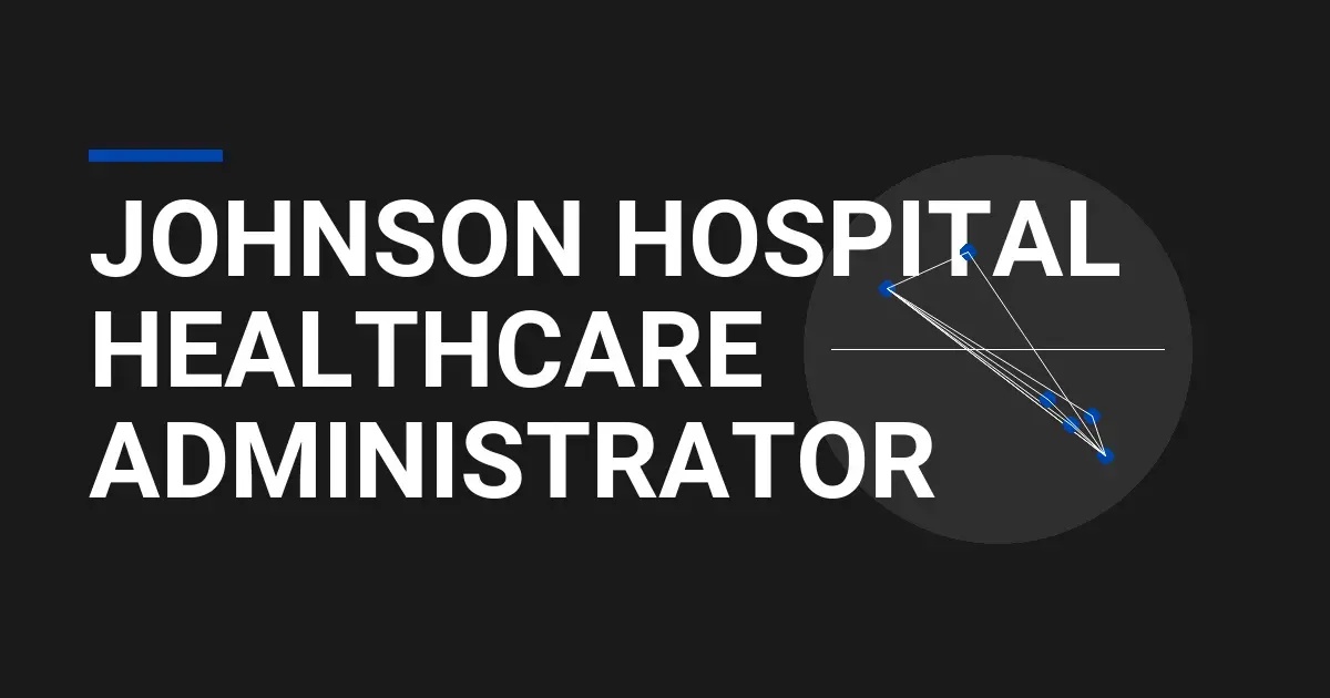 Johnson Hospital Healthcare Administrator