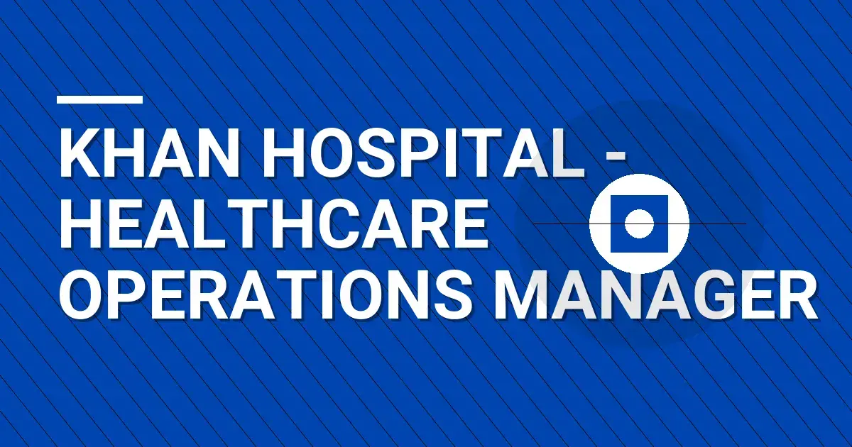 Khan Hospital - Healthcare Operations Manager