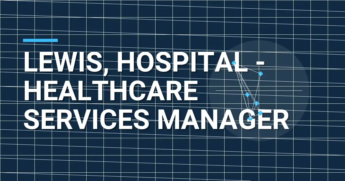 Lewis, Hospital - Healthcare Services Manager