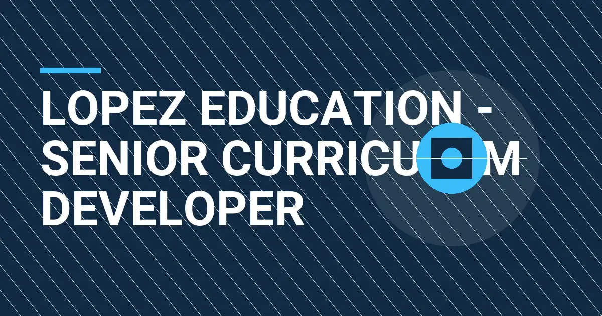 Lopez Education - Senior Curriculum Developer