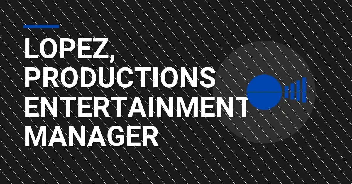 Lopez, Productions Entertainment Manager
