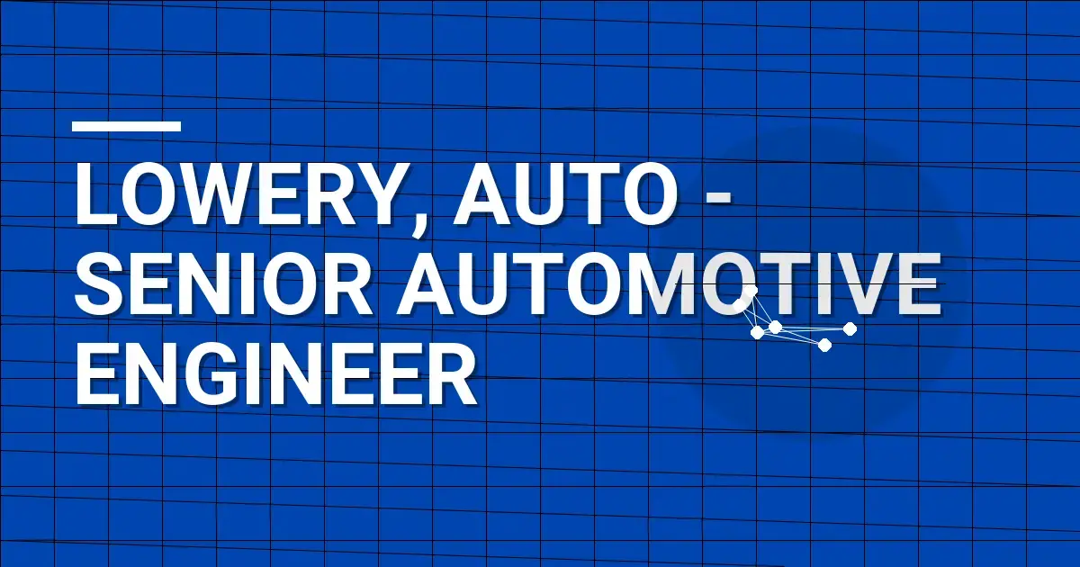 Lowery, Auto - Senior Automotive Engineer