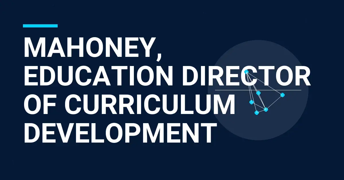 Mahoney, Education Director of Curriculum Development