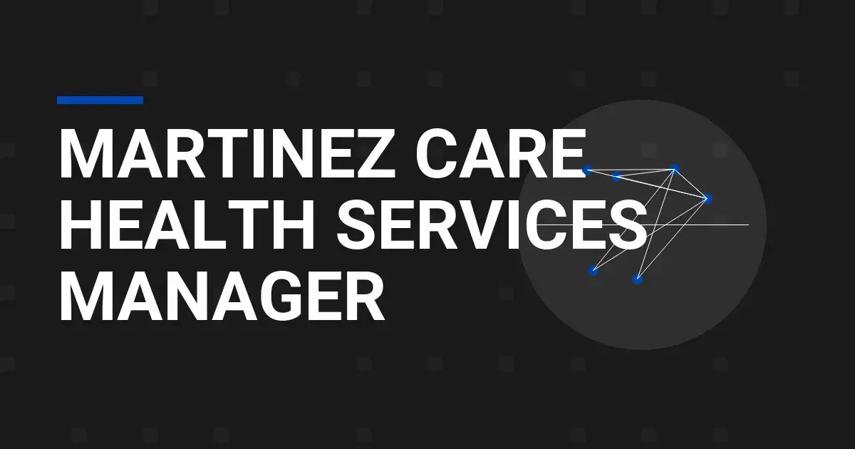 Martinez Care Health Services Manager