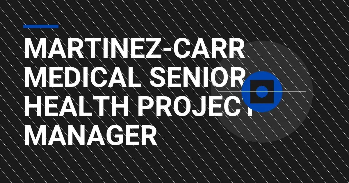 Martinez-Carr Medical Senior Health Project Manager