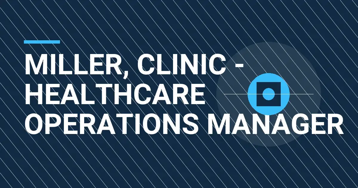 Miller, Clinic - Healthcare Operations Manager