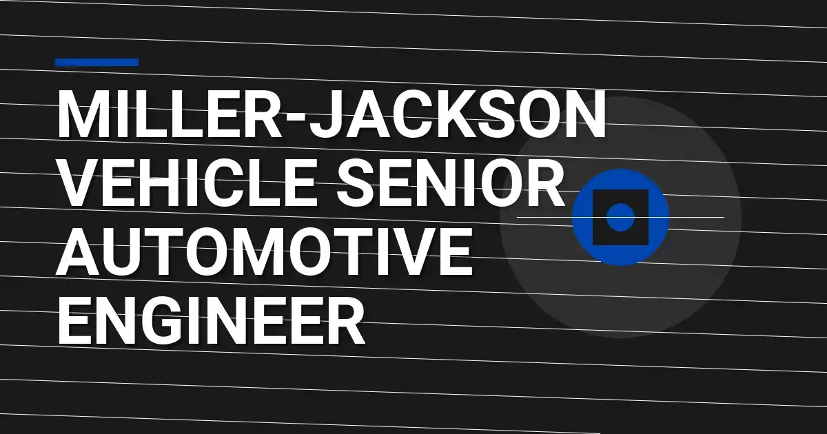 Miller-Jackson Vehicle Senior Automotive Engineer
