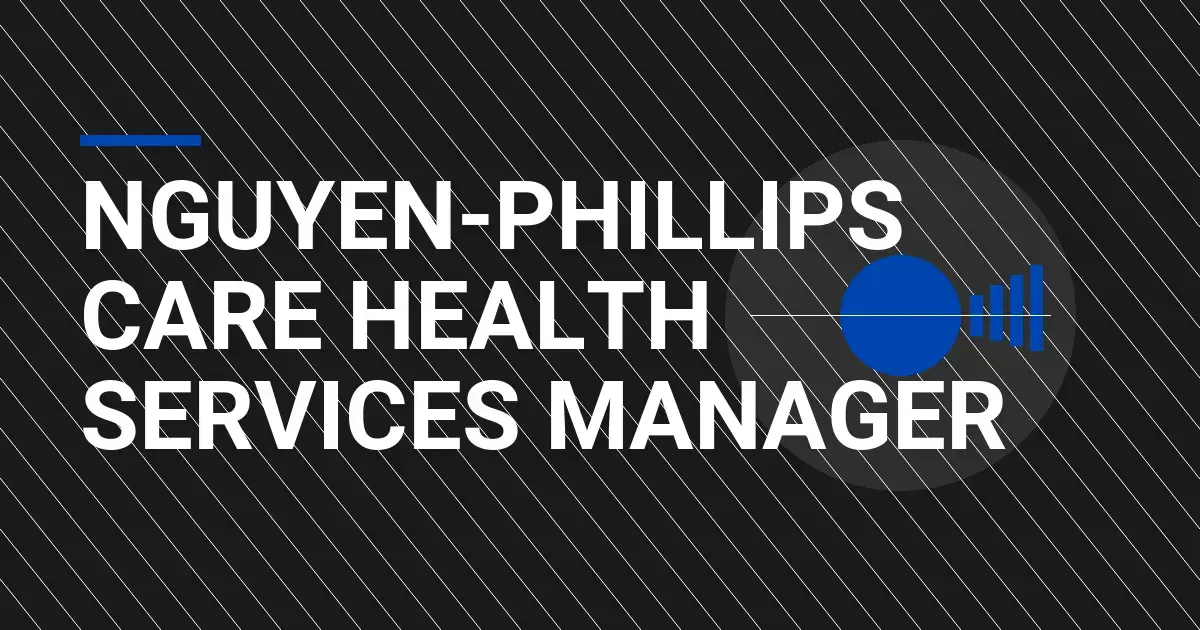 Nguyen-Phillips Care Health Services Manager