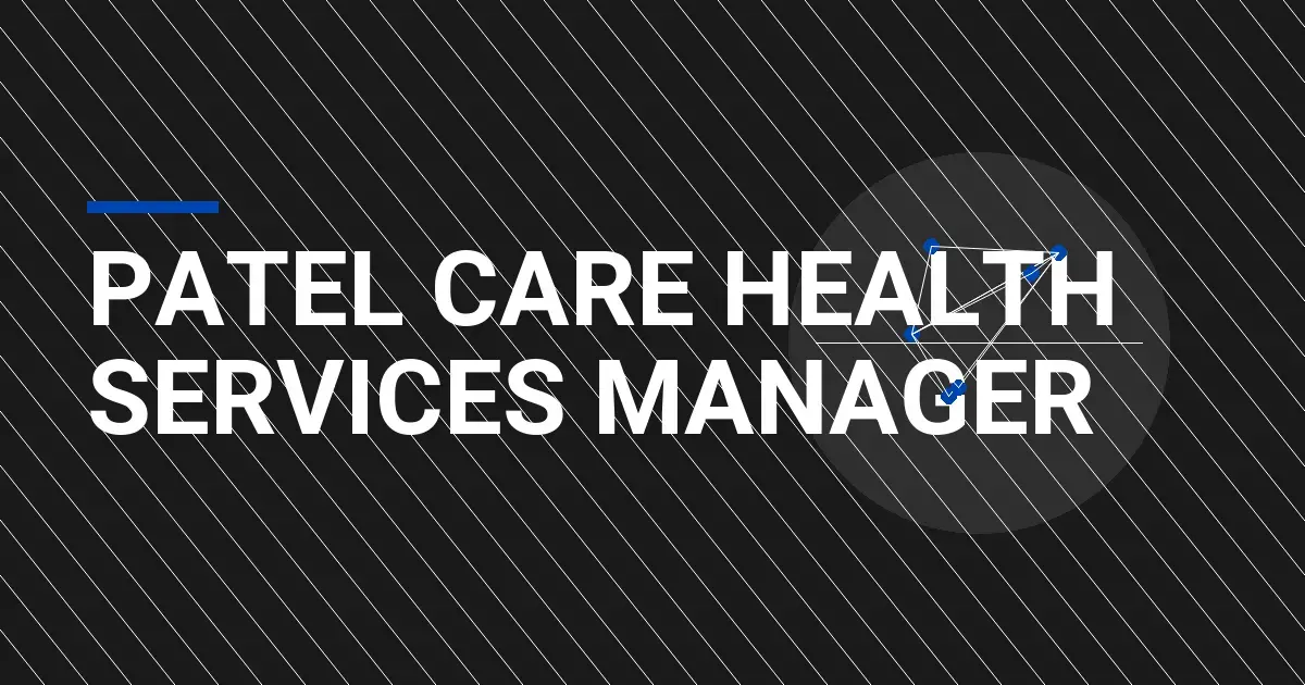Patel Care Health Services Manager