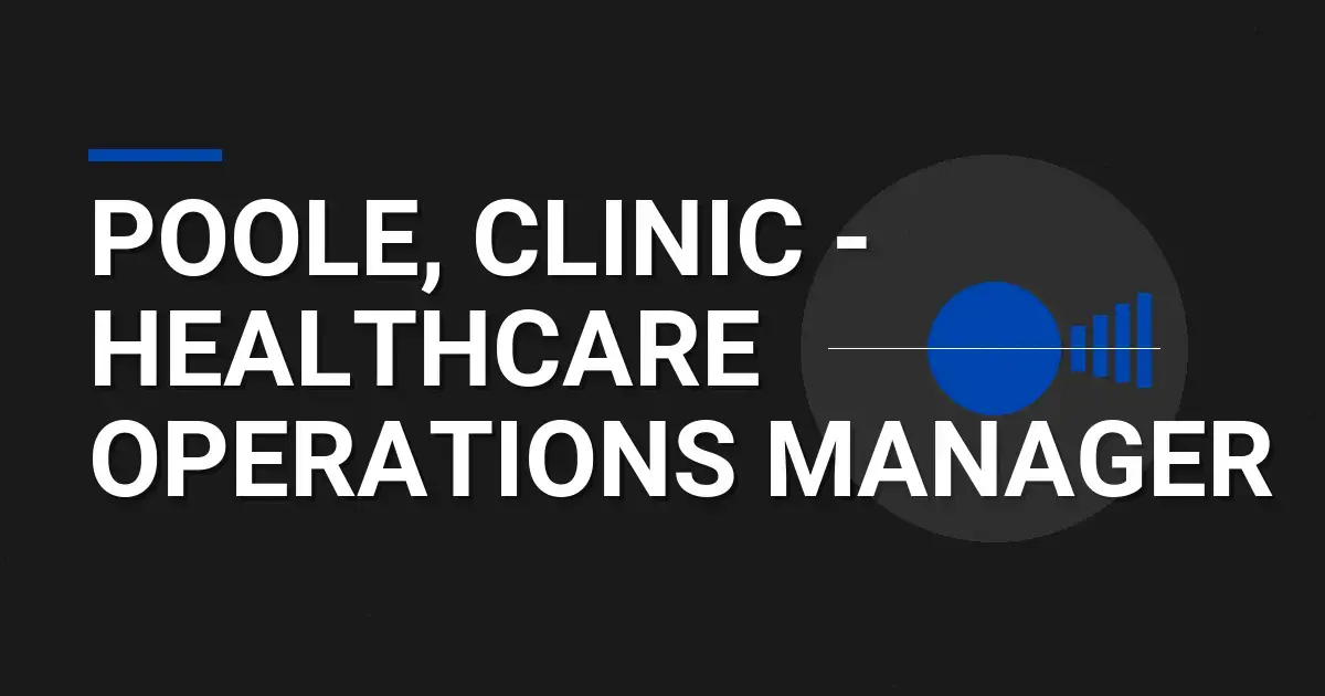 Poole, Clinic - Healthcare Operations Manager