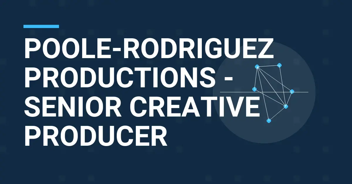 Poole-Rodriguez Productions - Senior Creative Producer