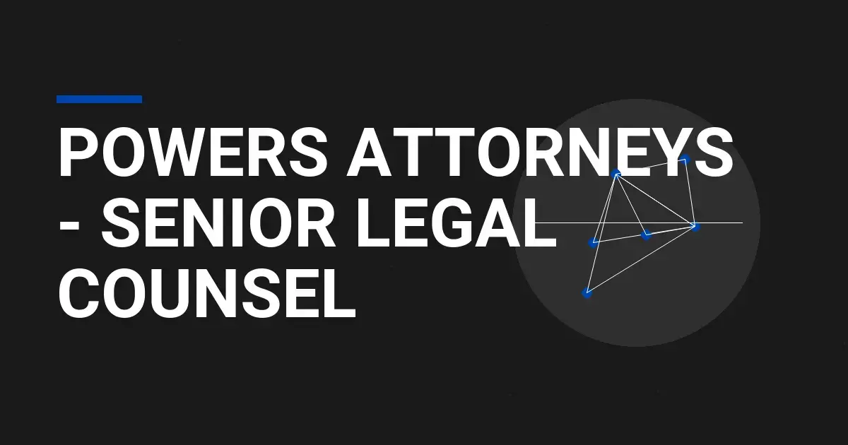 Powers Attorneys - Senior Legal Counsel