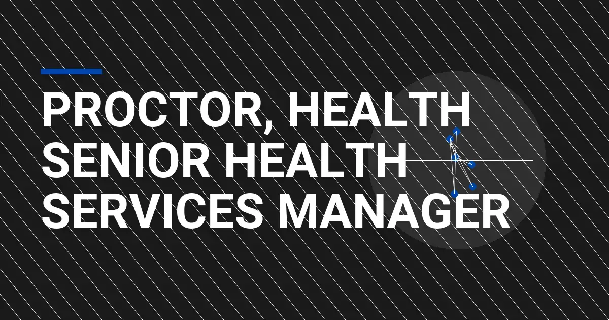 Proctor, Health Senior Health Services Manager