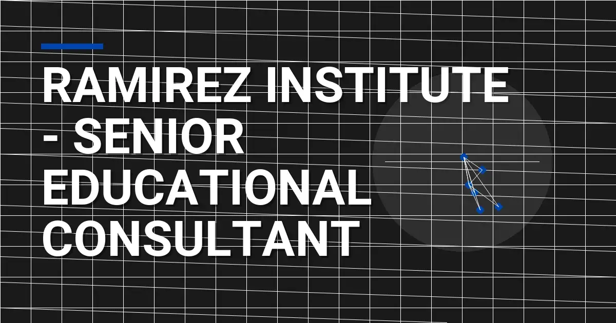 Ramirez Institute - Senior Educational Consultant