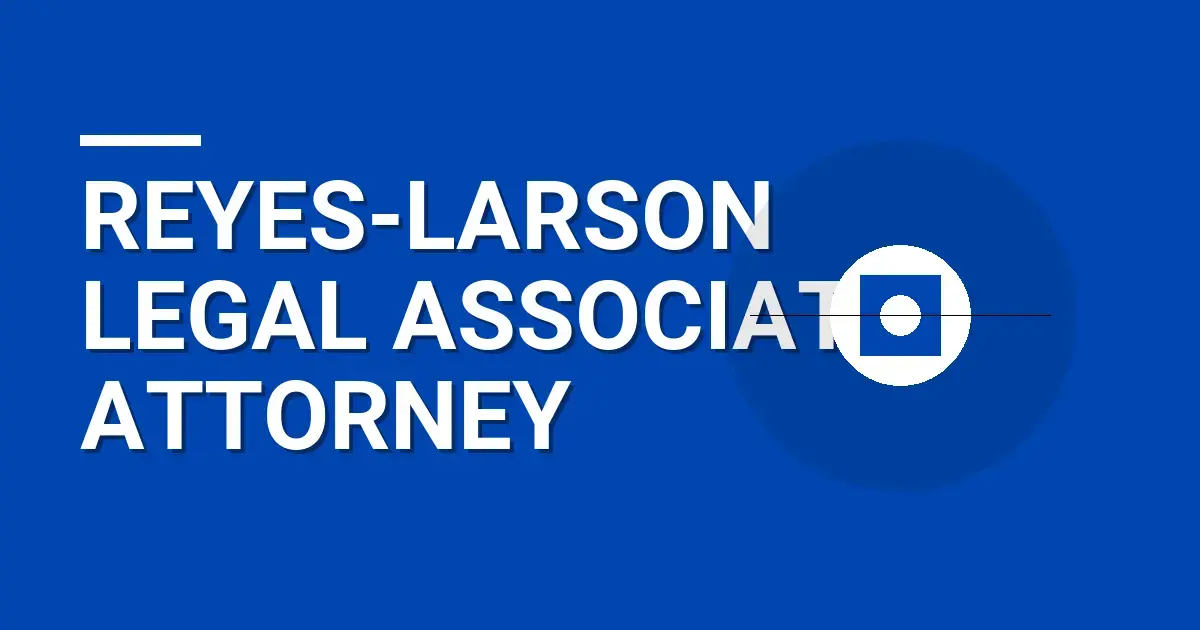 Reyes-Larson Legal Associate Attorney