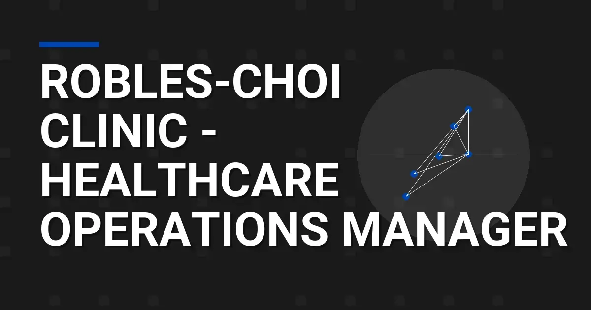 Robles-Choi Clinic - Healthcare Operations Manager