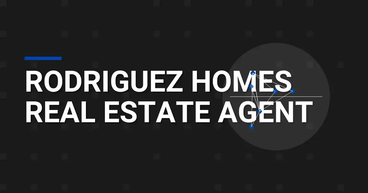 Rodriguez Homes Real Estate Agent