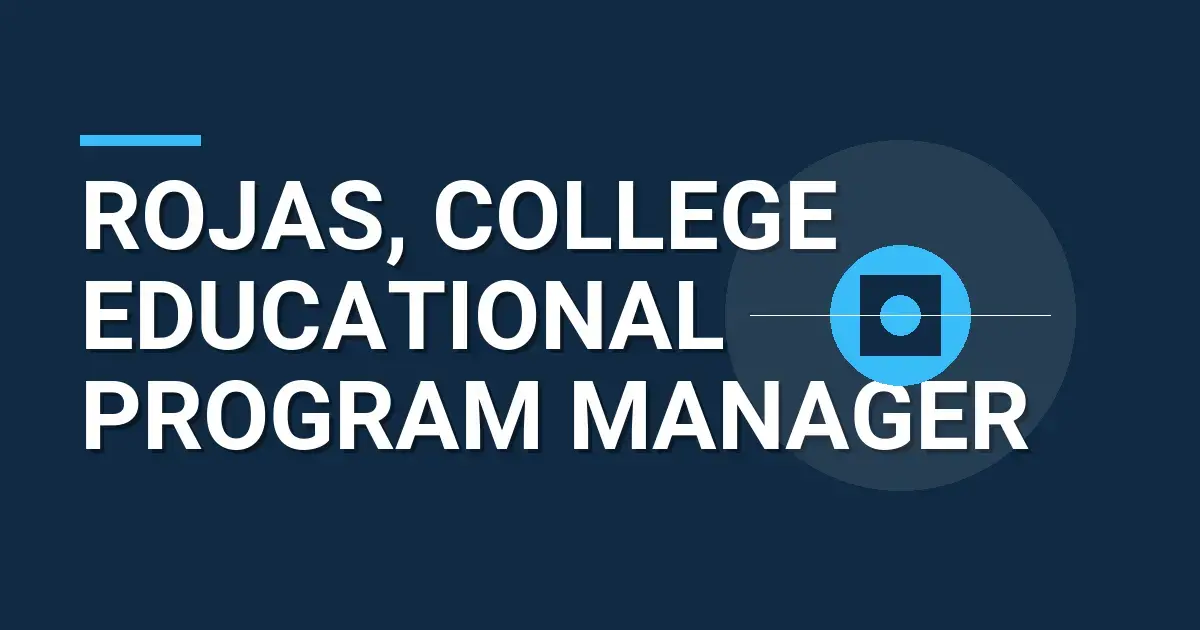 Rojas, College Educational Program Manager