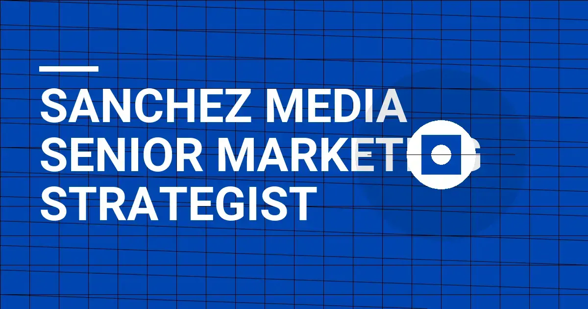 Sanchez Media Senior Marketing Strategist