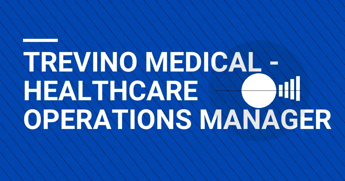 Trevino Medical - Healthcare Operations Manager