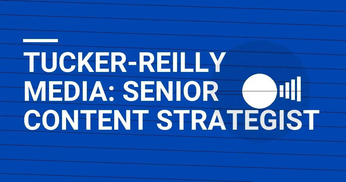 Tucker-Reilly Media: Senior Content Strategist