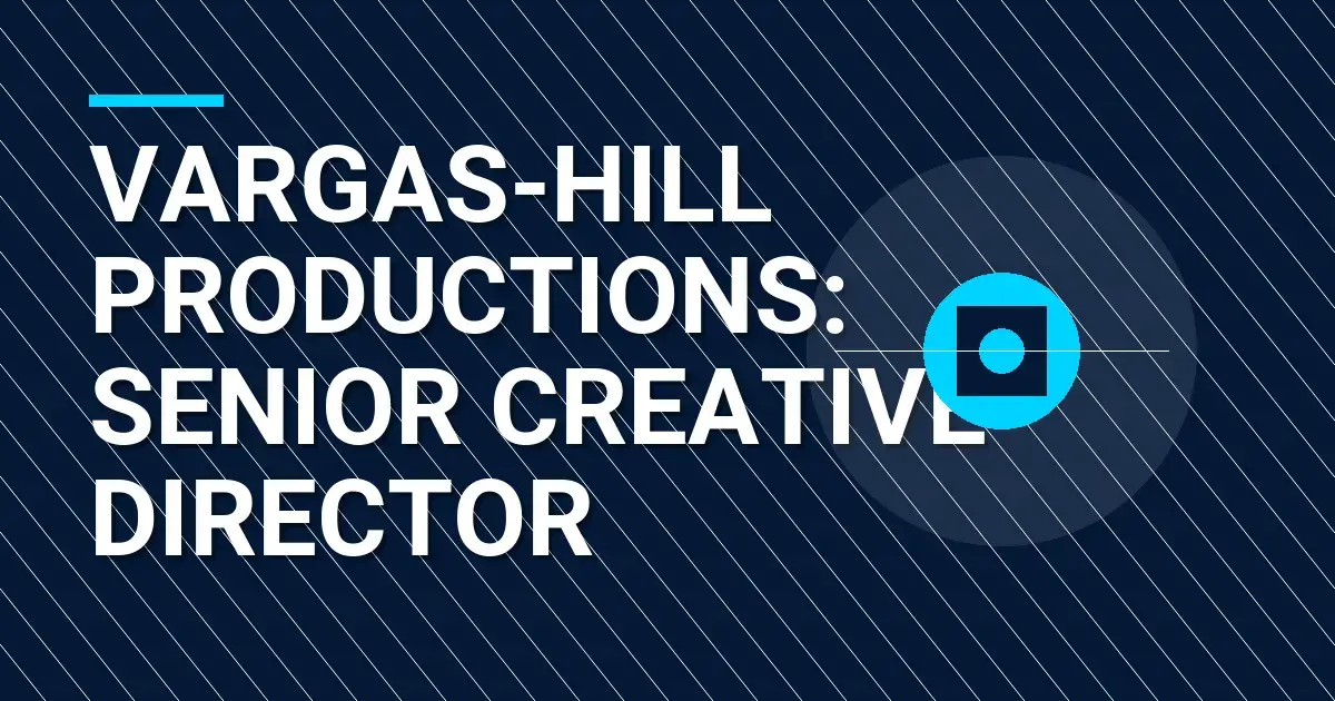 Vargas-Hill Productions: Senior Creative Director