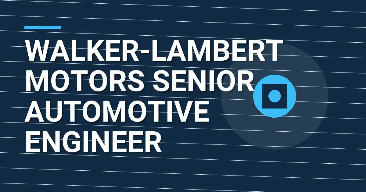 Walker-Lambert Motors Senior Automotive Engineer