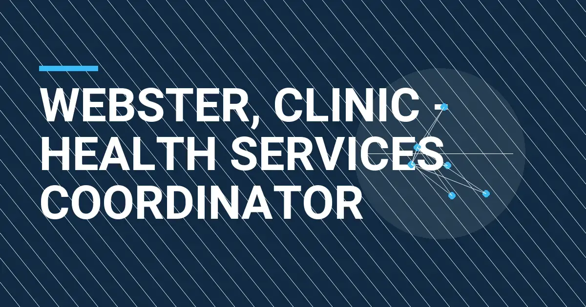 Webster, Clinic - Health Services Coordinator