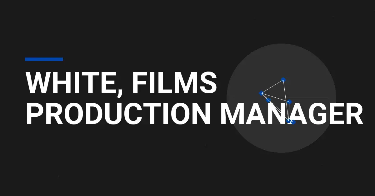 White, Films Production Manager