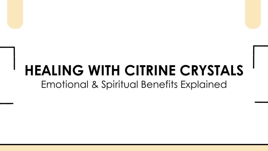Healing with Citrine Gemstone: Emotional & Spiritual Benefits Explained